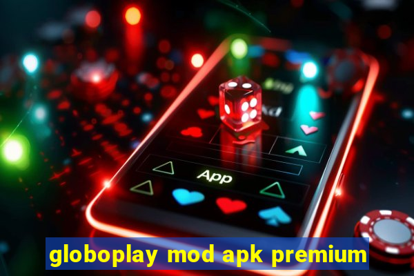 globoplay mod apk premium